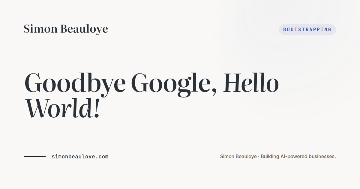 Goodbye Google, Hello World!. Simon Beauloye